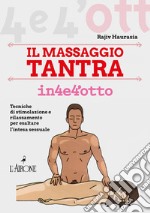 Il massaggio tantra in 4e4'otto: Tecniche di stimolazione e rilassamento per esaltare l’intesa sessuale. E-book. Formato PDF ebook