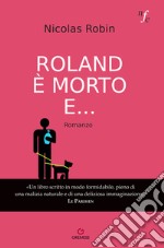 Roland è morto e.... E-book. Formato EPUB ebook