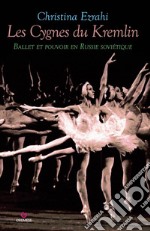 Les Cygnes du Kremlin: Ballet et pouvoir en Russie soviétique. E-book. Formato EPUB ebook