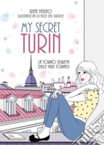 My secret Turin: La Torino segreta delle vere torinesi. E-book. Formato EPUB ebook di Irene Perino