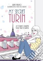 My secret Turin: La Torino segreta delle vere torinesi. E-book. Formato EPUB ebook