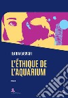 L'éthique de l'aquarium. E-book. Formato EPUB ebook di Ilaria Gaspari