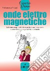 Onde elettromagnetiche: L’elettrosmog, invisibile e pericoloso: impariamo a conoscerlo e, se possibile, a evitarlo.. E-book. Formato EPUB ebook di Pierfrancesco Prosperi