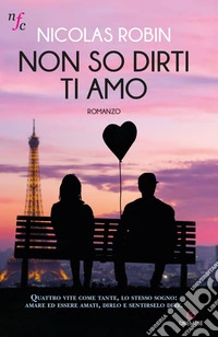 Non so dirti ti amo: Romanzo. E-book. Formato EPUB ebook