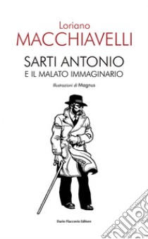 Sarti Antonio e il malato immaginario: con tavole di Magnus. E-book. Formato EPUB ebook di Loriano Macchiavelli