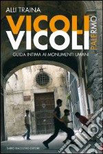 Vicoli Vicoli - Palermo: Palermo. Guida intima ai monumenti umani. E-book. Formato EPUB ebook