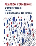 L&apos;affaire fiscale ovvero il dispensario del tempo. E-book. Formato PDF ebook