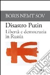 Disastro Putin. Libertà e democrazia in Russia . E-book. Formato PDF ebook