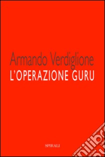 L'operazione guru. E-book. Formato Mobipocket ebook di Armando Verdiglione