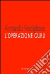 L'operazione guru. E-book. Formato EPUB ebook di Armando Verdiglione