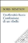 L’inafferrabile Russia. Confessione di un ribelle . E-book. Formato PDF ebook