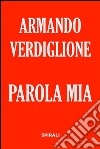 Parola mia. E-book. Formato EPUB ebook di Armando Verdiglione