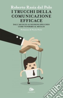 I trucchi della comunicazione efficace: Dall'ascolto ai neuroni specchio, come vedersi al meglio. E-book. Formato EPUB ebook di Roberto Rasia dal Polo