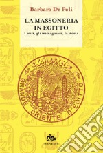 La massoneria in Egitto: I miti, gli immaginari, la storia. E-book. Formato EPUB ebook