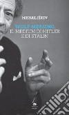 Wolf Messing: Il medium di Hitler e di Stalin. E-book. Formato EPUB ebook di Mikhail Iškov