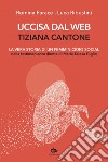 Uccisa dal web: Tiziana Cantone: La vera storia di un femminicidio social. E-book. Formato EPUB ebook di Luca Ribustini
