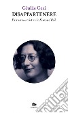 Disappartenere: Esistenza e mistica in Simone Weil. E-book. Formato EPUB ebook