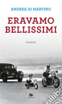 Eravamo bellissimi. E-book. Formato EPUB ebook di Andrea Di Martino