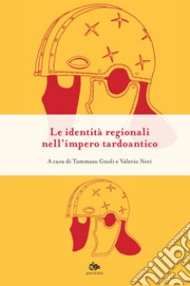 Le identità regionali nell’impero tardoantico. E-book. Formato EPUB ebook di Tommaso Gnoli