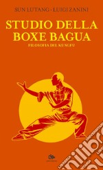 Studio della Boxe Bagua: Filosofia del Kung Fu. E-book. Formato EPUB ebook