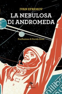 La nebulosa di Andromeda. E-book. Formato PDF ebook di Ivan Efremov