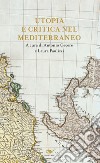 Utopia e critica nel Mediterraneo. E-book. Formato EPUB ebook di Antonio Cecere