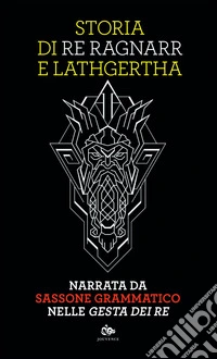 Storia di Re Ragnarr e Lathgertha: Narrata da Sassone Grammatico nelle "Gesta dei re". E-book. Formato EPUB ebook