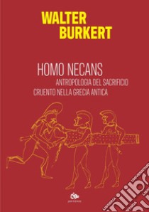 Homo Necans: Antropologia del sacrificio cruento nella Grecia Antica. E-book. Formato PDF ebook di Walter Burkert