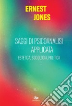 Saggi di psicoanalisi applicata Vol. I: Estetica, sociologia, politica. E-book. Formato PDF ebook