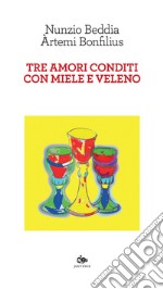 Tre amori conditi con miele e veleno. E-book. Formato EPUB ebook