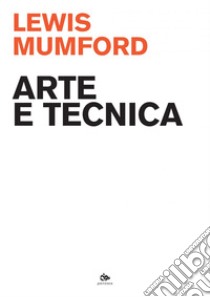 Arte e tecnica. E-book. Formato PDF ebook di Lewis Mumford