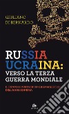 Russia – Ucraina: verso la Terza guerra mondiale: Il punto di vista di un Gran Maestro della Massoneria. E-book. Formato EPUB ebook di Giuliano Di Bernardo