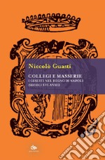 Collegi e masserie: I gesuiti nel Regno di Napoli (secoli XVI-XVIII). E-book. Formato EPUB