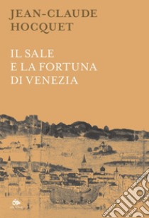 Il sale e la fortuna di Venezia. E-book. Formato PDF ebook di Jean-Claude Hocquet