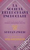 La società delle chiavi incrociate: Le opere che hanno ispirato Grand Budapest Hotel. Con un’intervista a Wes Anderson. E-book. Formato EPUB ebook