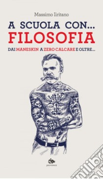 A scuola con…. filosofia: Dai Maneskin a Zerocalcare e oltre. E-book. Formato EPUB ebook di Massimo Iiritano