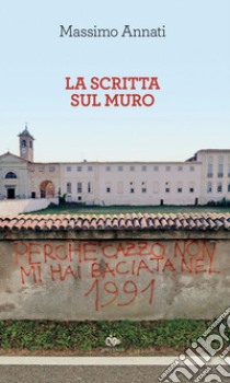 La scritta sul muro. E-book. Formato PDF ebook di Massimo Annati