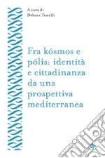 Fra kósmos e pólis: identità e cittadinanza da una prospettiva mediterranea. E-book. Formato EPUB