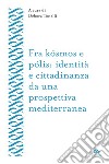 Fra kósmos e pólis: identità e cittadinanza da una prospettiva mediterranea. E-book. Formato EPUB ebook di Debora Tonelli