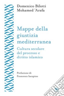 Mappe della giustizia mediterranea: Cultura secolare del processo e diritto islamico. E-book. Formato EPUB ebook di Domenico Bilotti