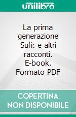 La prima generazione Sufi: e altri racconti. E-book. Formato PDF ebook