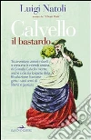 Calvello il bastardo. E-book. Formato EPUB ebook di Luigi Natoli