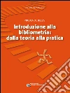 Introduzione alla bibliometria: Dalla teoria alla pratica. E-book. Formato Mobipocket ebook di Nicola De Bellis