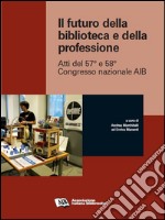 Il futuro della biblioteca e della professione: Atti del 57° e 58° Congresso  nazionale AIB. E-book. Formato EPUB ebook