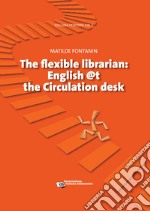 Flexible Librarian: English @t the Circulation desk. E-book. Formato EPUB ebook