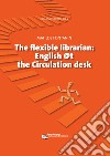 Flexible Librarian: English @t the Circulation desk. E-book. Formato EPUB ebook
