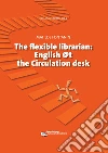 Flexible Librarian: English @t the Circulation desk. E-book. Formato Mobipocket ebook di Matilde Fontanin