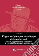 L’approval plan per lo sviluppo delle collezioni: principi, applicazioni e prospettive in campo internazionale e nazionale. E-book. Formato PDF ebook