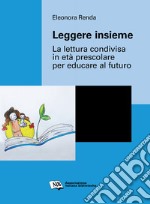 Leggere insiemeLa lettura condivisa in età prescolare per educare al futuro. E-book. Formato PDF ebook