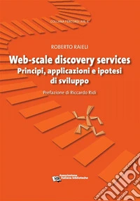 Web-scale discovery servicesPrincipi, applicazioni e ipotesi di sviluppo. E-book. Formato PDF ebook